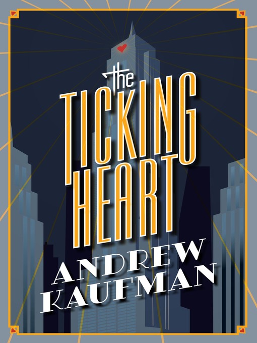 Title details for The Ticking Heart by Andrew Kaufman - Available